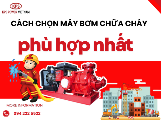 Hướng dẫn chọn máy bơm chữa cháy đúng và phù hợp nhất với công trình