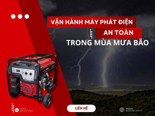 HƯỚNG DẪN SỬ DỤNG MÁY PHÁT ĐIỆN AN TOÀN VÀ HIỆU QUẢ TRONG MÙA MƯA BÃO
